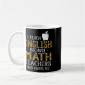 I Teach English Because Math Teachers Need Heroes  Kaffeetasse (Links)