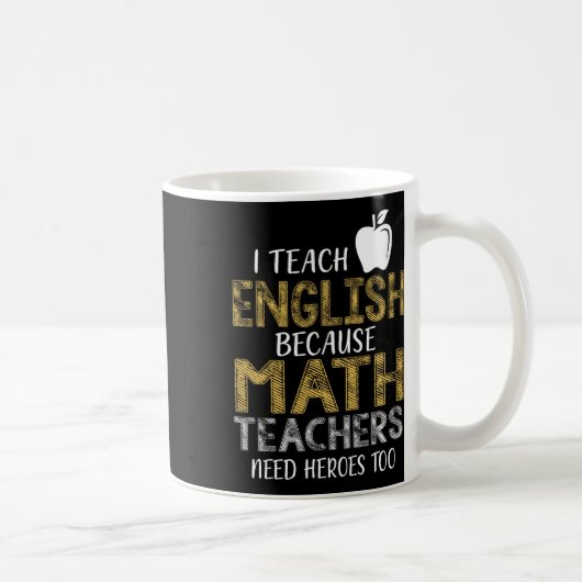 I Teach English Because Math Teachers Need Heroes  Kaffeetasse (Rechts)