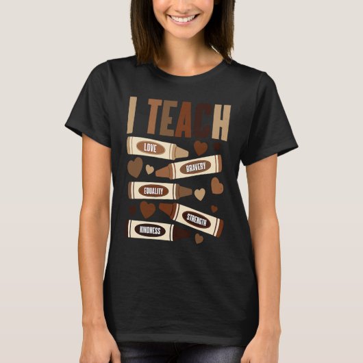 I Teach Equality Love Strength Kindness Our Histor T-Shirt (Vorderseite)