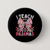 I Teach In My Pajamas Funny Quote For Teacher  Button (Vorderseite)