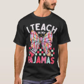 I Teach In My Pajamas Funny Quote For Teacher T-Shirt (Vorderseite)