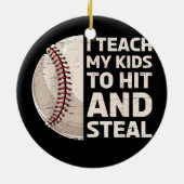 I Teach My Kids To Hit and Steal Baseball Keramik Ornament (Hinten)
