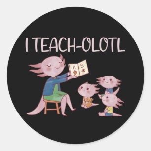 I Teach-olotl Axolotl Lehrer Pun Lesson Classic R Runder Aufkleber