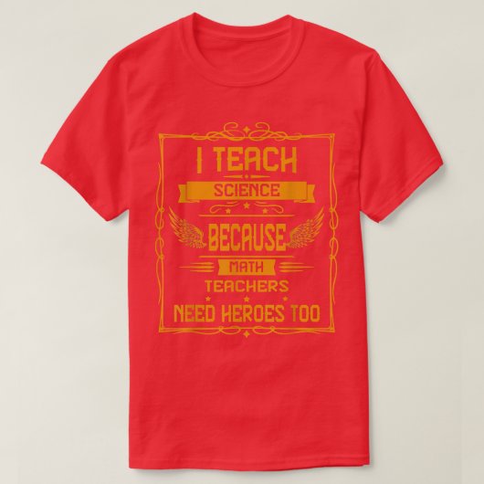I Teach Science Because Humor Graphic T-Shirt (Design vorne)