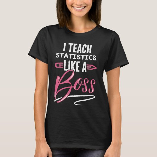 I teach STATISTICS Like A Boss Teacher For Women T-Shirt (Vorderseite)