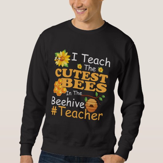 I Teach The Cutest Bees In The Beehive Teacher Sweatshirt (Vorderseite)