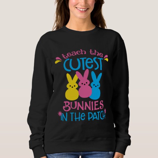 I Teach The Cutest Bunnies In The Patch  Easter Te Sweatshirt (Vorderseite)