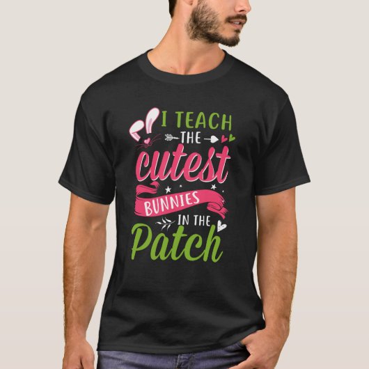 I Teach the Cutest Bunnies in the Patch Easter Tea T-Shirt (Vorderseite)