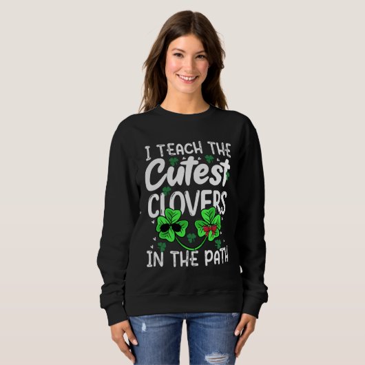 I Teach The Cutest C In Patch Teacher St Patrick s Sweatshirt (Vorne ganz)