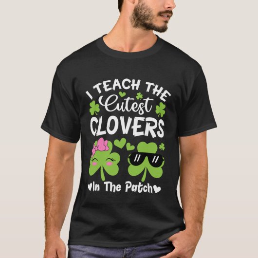 I Teach The Cutest C In The Patch St Patricks Day T-Shirt (Vorderseite)