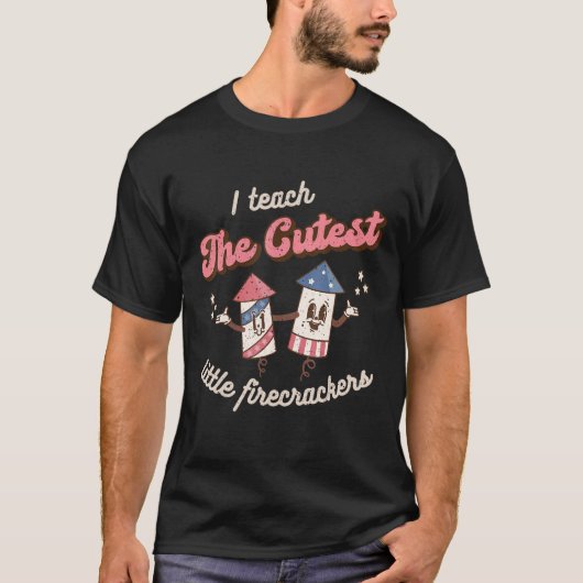 I Teach The Cutest Little Firecrackers 4th Of July T-Shirt (Vorderseite)