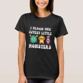 I Teach The Cutest Little Monsters T-Shirt (Vorderseite)
