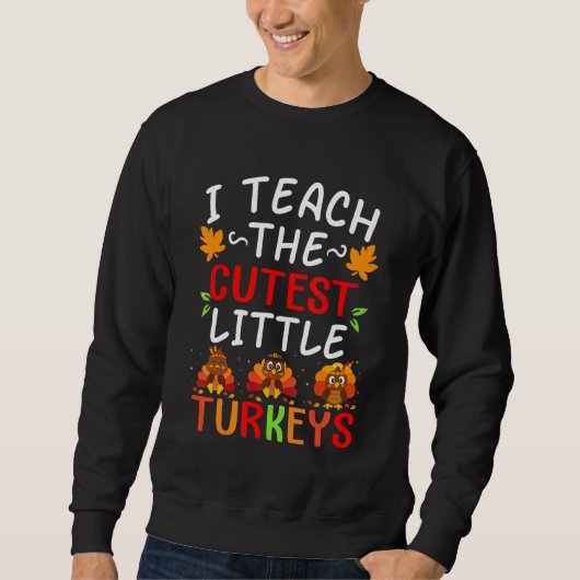 I Teach The Cutest Little Turkeys  School Thankful Sweatshirt (Vorderseite)
