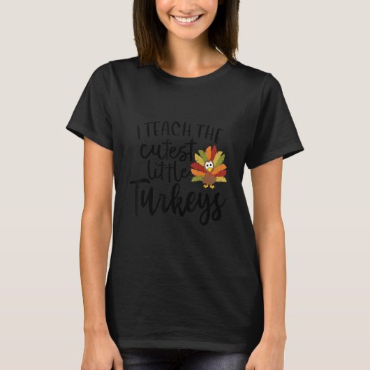 I Teach The Cutest Little Turkeys Thanksgiving Day T-Shirt (Vorderseite)