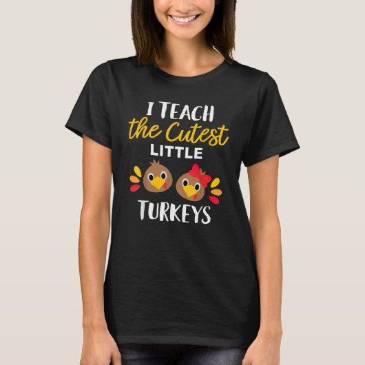 I Teach The Cutest Little Turkeys Thanksgiving For T-Shirt (Vorderseite)