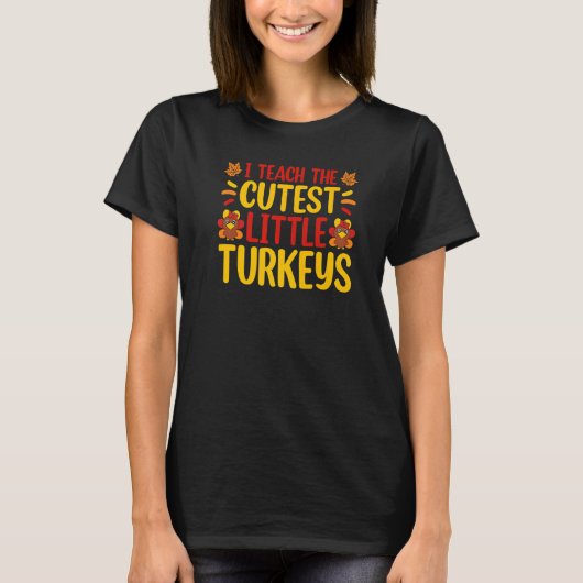 I Teach The Cutest Little Turkeys Thanksgiving Tea T-Shirt (Vorderseite)