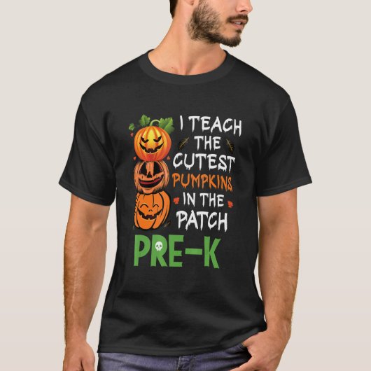 I Teach The Cutest Pumpkins In Patch Pre K Teacher T-Shirt (Vorderseite)