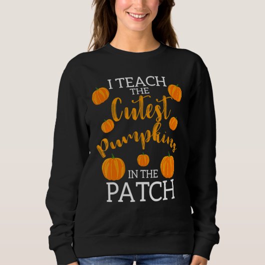 i teach the cutest pumpkins in the patch 2 sweatshirt (Vorderseite)