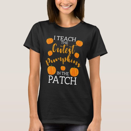 i teach the cutest pumpkins in the patch 2 T-Shirt (Vorderseite)