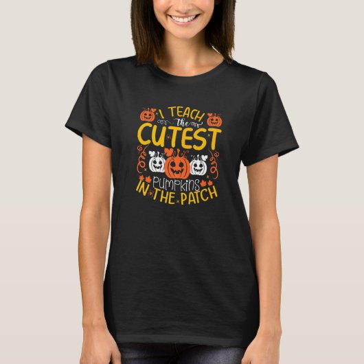 I teach the cutest pumpkins in the patch T-Shirt (Vorderseite)