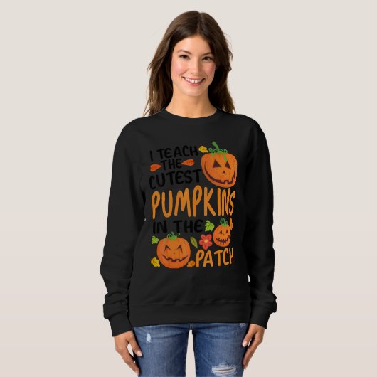 I Teach The Cutest Pumpkins In The Patch Teacher F Sweatshirt (Vorne ganz)