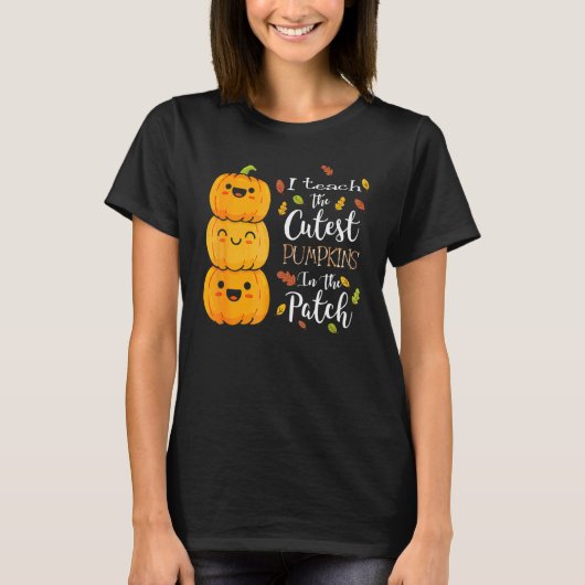 I Teach The Cutest Pumpkins In The Patch Teacher F T-Shirt (Vorderseite)
