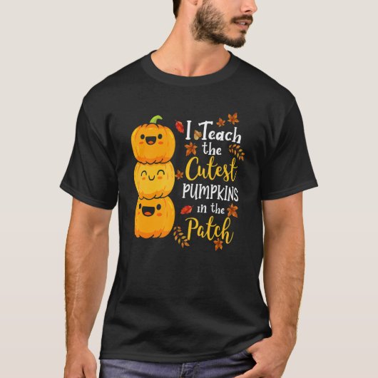 I Teach The Cutest Pumpkins In The Patch Teacher F T-Shirt (Vorderseite)