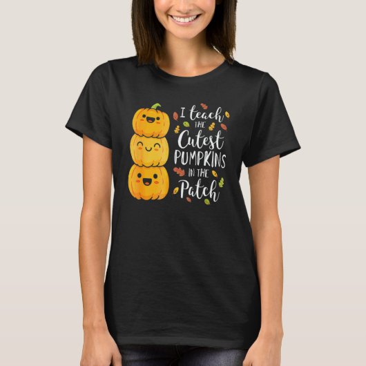 I Teach The Cutest Pumpkins In The Patch Teacher F T-Shirt (Vorderseite)