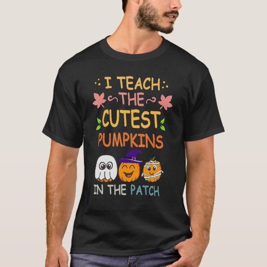 I Teach The Cutest Pumpkins In The Patch Teacher F T-Shirt (Vorderseite)