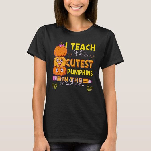I Teach The Cutest Pumpkins In The Patch Teacher F T-Shirt (Vorderseite)