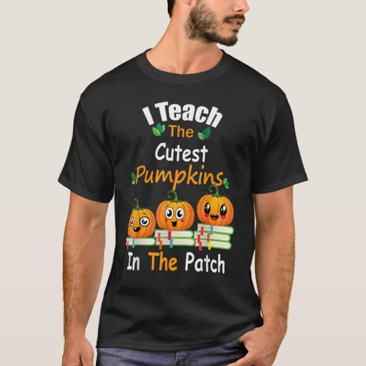 I Teach The Cutest Pumpkins In The Patch Teacher F T-Shirt (Vorderseite)