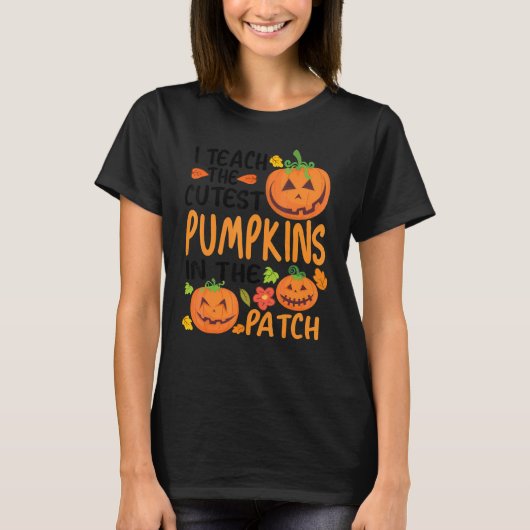 I Teach The Cutest Pumpkins In The Patch Teacher F T-Shirt (Vorderseite)