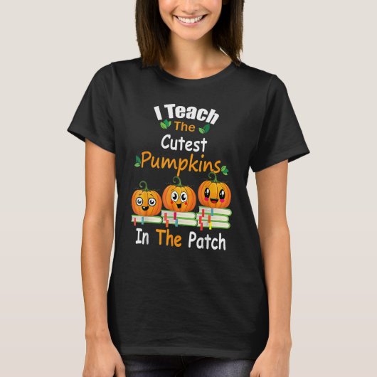 I Teach The Cutest Pumpkins In The Patch Teacher F T-Shirt (Vorderseite)