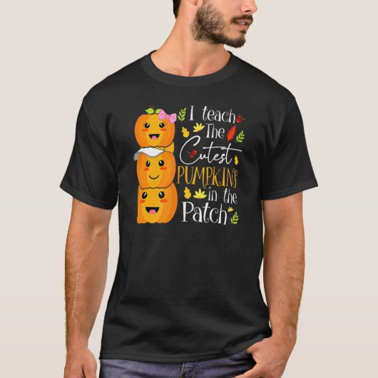 I Teach The Cutest Pumpkins In The Patch Teacher F T-Shirt (Vorderseite)