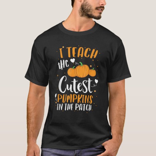 I Teach The Cutest Pumpkins In The Patch Teacher S T-Shirt (Vorderseite)