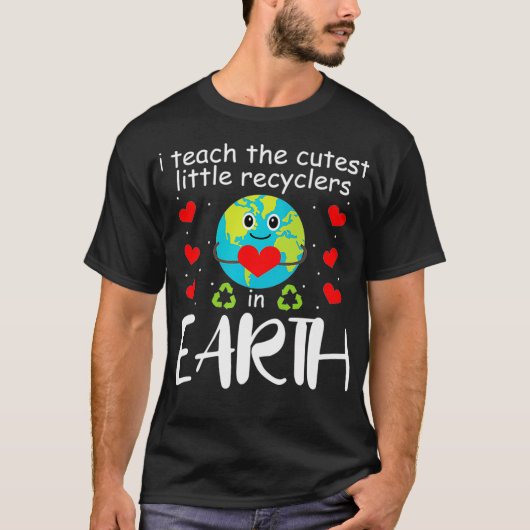 I Teach The Cutest Recyclers In Earth Teacher Eart T-Shirt (Vorderseite)
