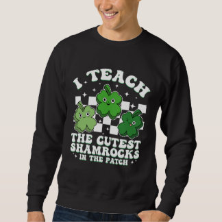 I Teach The Cutest Shamrocks Groovy Teacher St Pat Sweatshirt