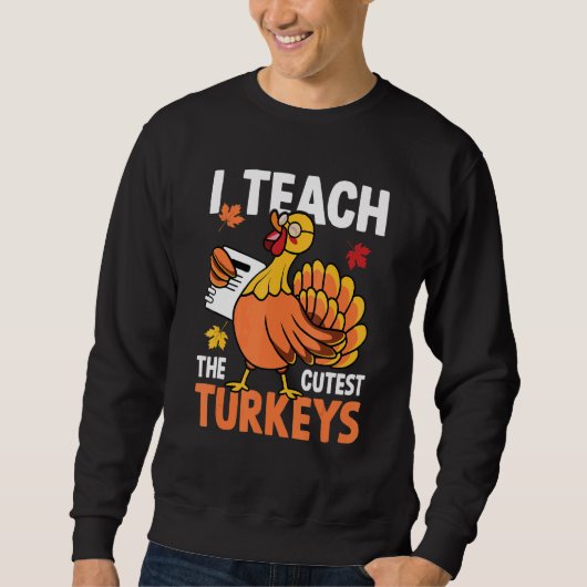 I Teach The Cutest Turkeys Autumn Fall Thanksgivin Sweatshirt (Vorderseite)