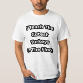 i teach the cutest turkeys in the flock T-Shirt (Vorderseite)