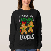 I Teach The Smartest Cookies  Teacher Xmas Gingerb Sweatshirt (Vorderseite)