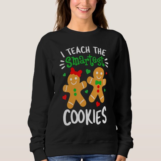 I Teach The Smartest Cookies Teacher Xmas Gingerb Sweatshirt (Vorderseite)