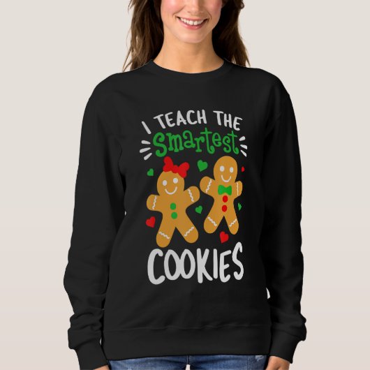 I Teach The Smartest Cookies Teacher Xmas Gingerb Sweatshirt (Vorderseite)