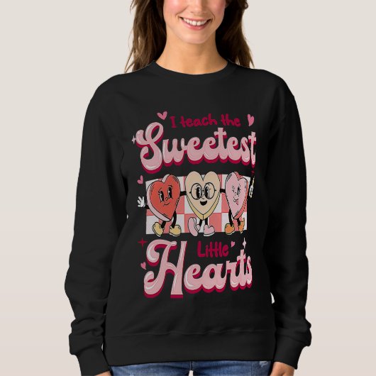 I Teach The Sweetest Little Hearts Valentines Day  Sweatshirt (Vorderseite)