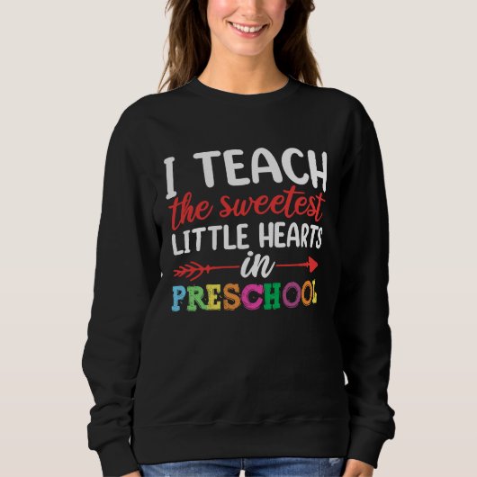 I Teach The Sweetest Pre school Teacher Apparel Va Sweatshirt (Vorderseite)