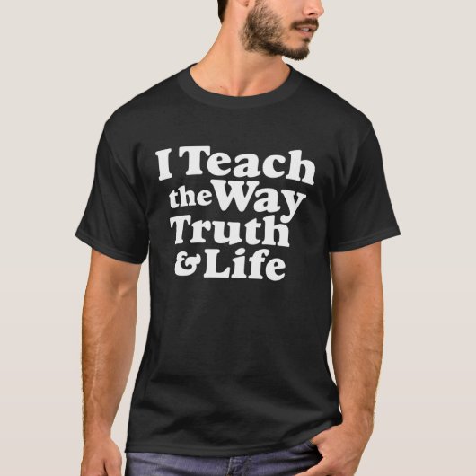 I Teach the Way Truth & Life Jesus T-Shirt (Vorderseite)