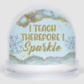 I Teach Therefore I Sparkle Best Teacher Ever Schneekugeln (Vorderseite)