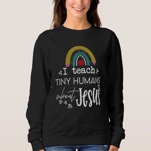I Teach Tiny Humans About Jesus Sunday School Teac Sweatshirt (Vorderseite)