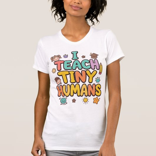 I Teach Tiny Humans T-Shirt (Vorderseite)
