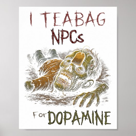 I Teag Npcs For Dopamine - Funny Zombie Gamer Hall Poster (Vorne)