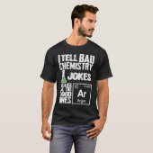 I Tell Bad Chemistry Jokes  Good Ones Argon T-Shirt (Vorne ganz)